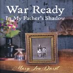 War ready: in my father's shadow cover image