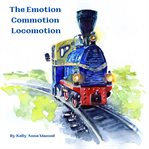 The Emotion Commotion Locomotion cover image