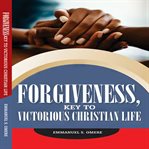Forgiveness, Key to Victorious Christian Life cover image