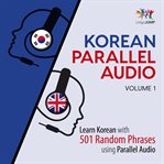 Korean Parallel Audio - Learn Korean With 501 Random Phrases Using Parallel Audio - Volume 1 cover image