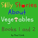 Silly Stories About Vegetables Silly Stories About Vegetables
