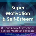 8 hour sleep affirmations - super motivation & confidence, self help meditation & hypnosis cover image