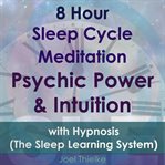 8 hour sleep cycle meditation - psychic power & intuition with hypnosis cover image