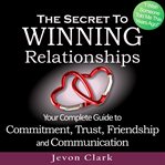THE SECRET TO WINNING RELATIONSHIPS cover image