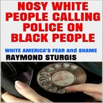NOSY WHITE PEOPLE CALLING THE POLICE ON cover image