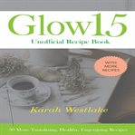 GLOW 15 UNOFFICIAL RECIPE BOOK: 30 MORE cover image