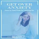 GET OVER ANXIETY cover image