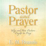 Pastor and prayer: why and how pastors ought to pray cover image