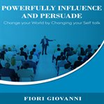 POWERFULLY INFLUENCE AND PERSUADE PEOPLE cover image
