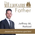 THE MILLIONAIRE FATHER: BECAUSE EVERY CH cover image