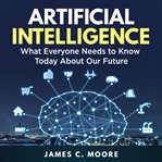 ARTIFICIAL INTELLIGENCE: WHAT EVERYONE N cover image