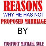 Reasons Why He Has Not Proposed Marriage cover image