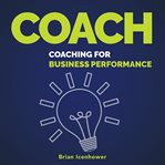 COACH : COACHING FOR BUSINESS PERFORMANC cover image
