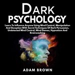 DARK PSYCHOLOGY: LEARN TO INFLUENCE ANYO cover image