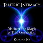 TANTRIC INTIMACY: DISCOVER THE MAGIC OF cover image