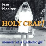 HOLY CRAP! MEMOIR OF A CATHOLIC GIRL cover image