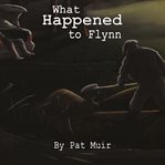 WHAT HAPPENED TO FLYNN cover image