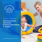 Advanced autism awareness : practical interventions & support cover image