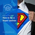HOW TO BE A SUPER LEARNER cover image