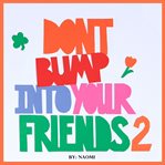 DON'T BUMP INTO YOUR FRIENDS 2 cover image
