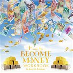 HOW TO BECOME MONEY WORKBOOK cover image