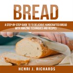 BREAD: A STEP-BY-STEP GUIDE TO A DELICIO cover image