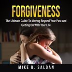 FORGIVENESS: THE ULTIMATE GUIDE TO MOVIN cover image