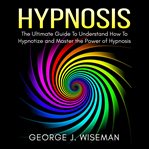 HYPNOSIS: THE ULTIMATE GUIDE TO UNDERSTA cover image
