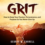 GRIT: HOW TO KEEP YOUR PASSION, PERSEVER cover image