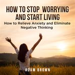 HOW TO STOP WORRYING AND START LIVING: H cover image