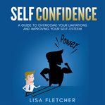 SELF CONFIDENCE: A GUIDE TO OVERCOME YOU cover image