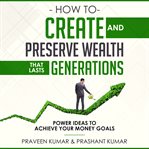 HOW TO CREATE AND PRESERVE WEALTH THAT L cover image