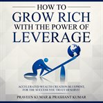 HOW TO GROW RICH WITH THE POWER OF LEVER cover image