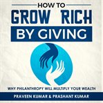 HOW TO  GROW RICH BY GIVING cover image
