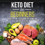 KETO DIET FOR BEGINNERS: YOUR STEP BY ST cover image