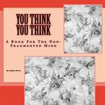 YOU THINK YOU THINK: A BOOK FOR THE NON- cover image