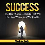 SUCCESS: THE DAILY SUCCESS HABITS THAT W cover image