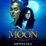 STEALING THE MOON: A WOMAN'S QUEST TO HE cover image