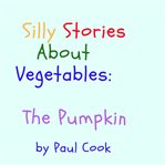 SILLY STORIES ABOUT VEGETABLES: THE PUMP cover image