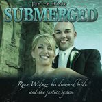 SUBMERGED: RYAN WIDMER, HIS DROWNED WIFE cover image