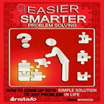 EASIER, SMARTER PROBLEM SOLVING cover image