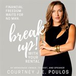 Break up! with your rental: the professional woman's guide to building wealth through real estate cover image