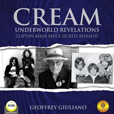 Cover image for Cream Underworld Revelations Clapton Baker Bruce Secrets Revealed