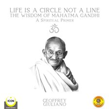 Umschlagbild für Life Is A Circle Not A Line The Wisdom of Mahatma Gandhi