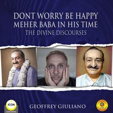 Umschlagbild für Dont Worry Be Happy Meher Baba In His Time