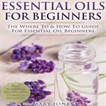 ESSENTIAL OILS FOR BEGINNERS cover image