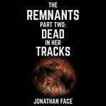 The remnants: dead in her tracks cover image