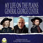 MY LIFE ON THE PLAINS GENERAL GEORGE CUS cover image