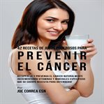 42 recetas de jugos poderosos para prevenir el cancer cover image