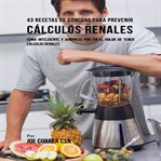 43 recetas de comidas para prevenir calculos renales cover image